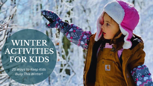 Winter Activities for Kids: Creative and Fun Ways to Embrace the Cold